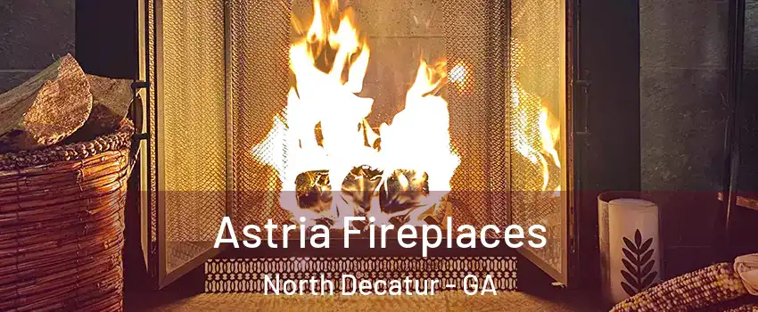 Astria Fireplaces North Decatur - GA