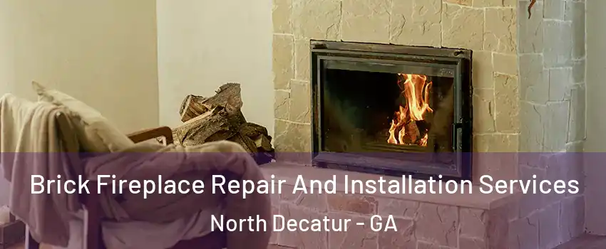  Brick Fireplace Repair And Installation Services North Decatur - GA