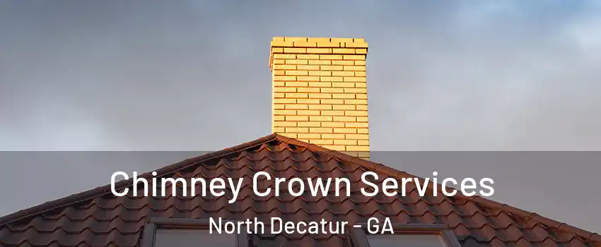 Chimney Crown Services North Decatur - GA