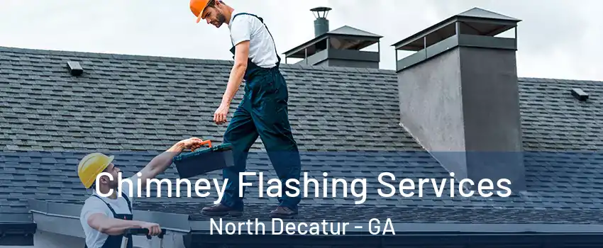  Chimney Flashing Services North Decatur - GA