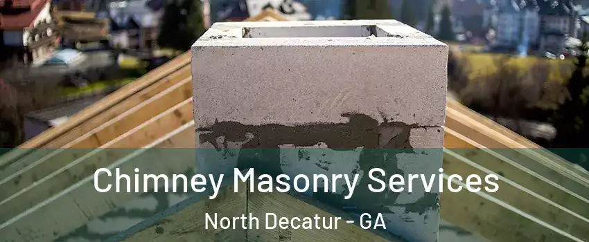 Chimney Masonry Services North Decatur - GA