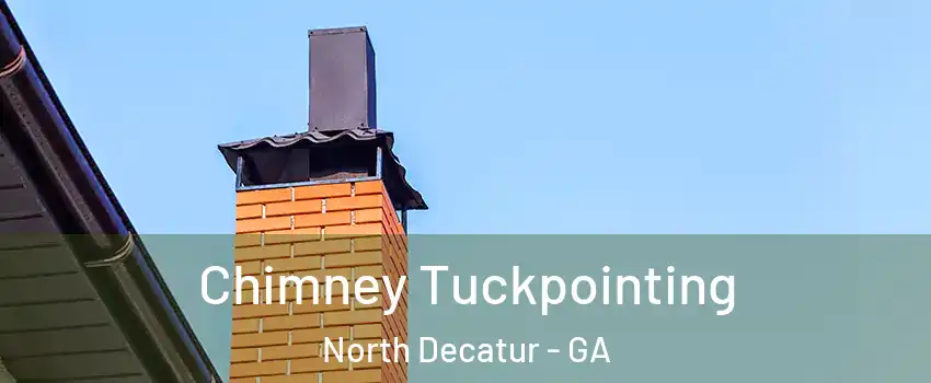 Chimney Tuckpointing North Decatur - GA