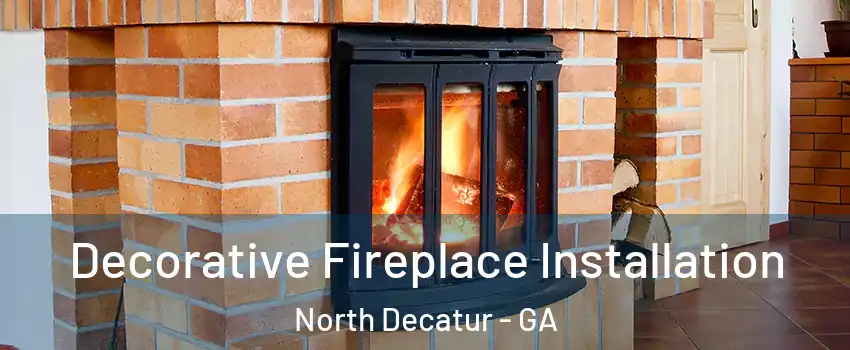  Decorative Fireplace Installation North Decatur - GA
