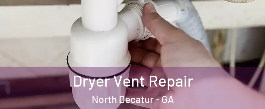 Dryer Vent Repair North Decatur - GA