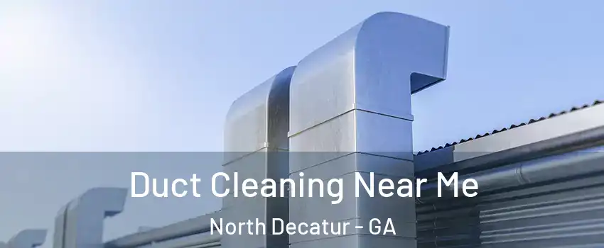 Duct Cleaning Near Me North Decatur - GA
