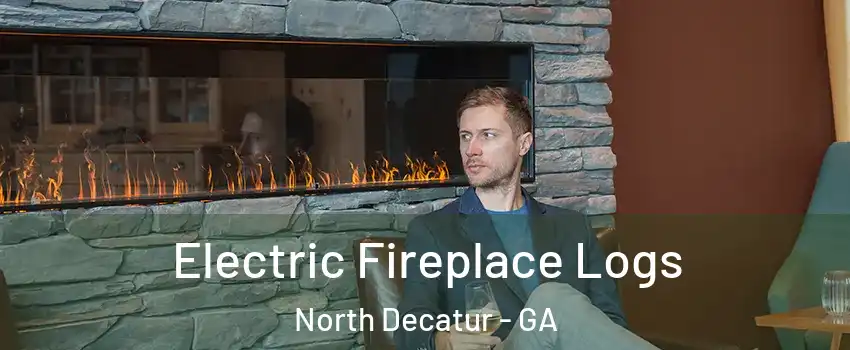 Electric Fireplace Logs North Decatur - GA