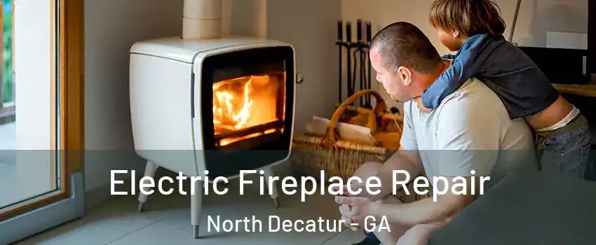  Electric Fireplace Repair North Decatur - GA