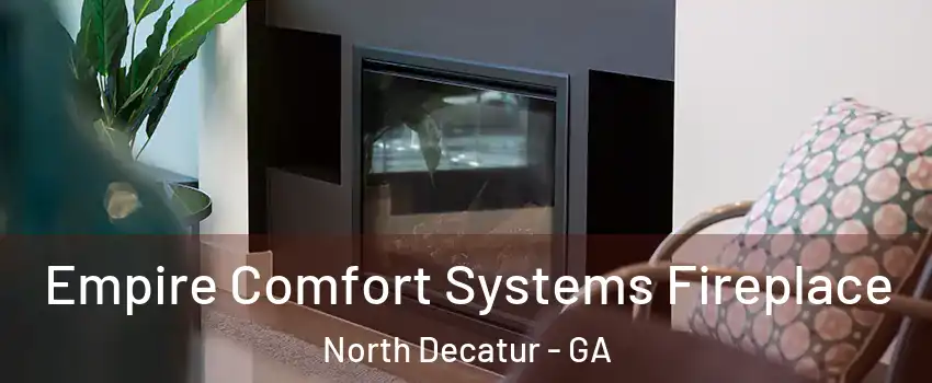 Empire Comfort Systems Fireplace North Decatur - GA