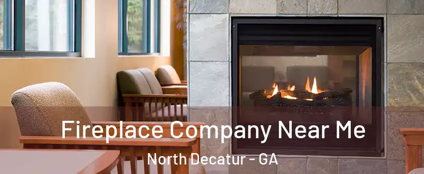 Fireplace Company Near Me North Decatur - GA