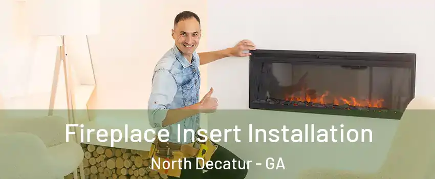 Fireplace Insert Installation North Decatur - GA