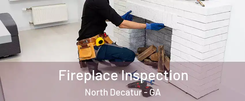 Fireplace Inspection North Decatur - GA