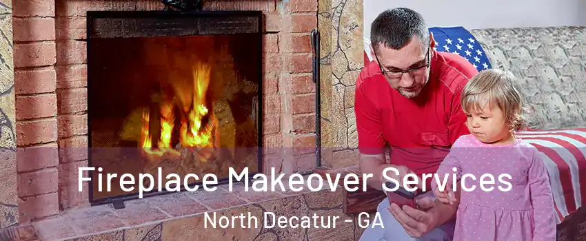  Fireplace Makeover Services North Decatur - GA