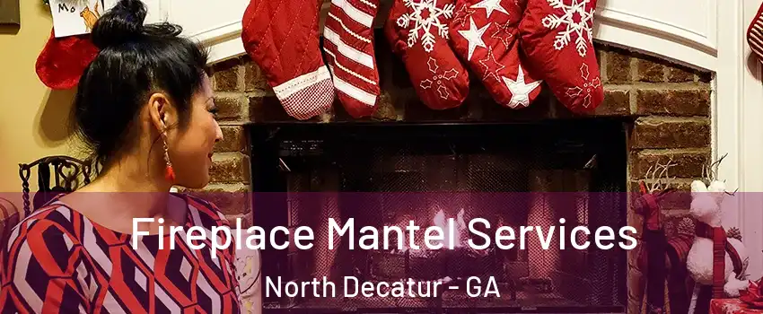 Fireplace Mantel Services North Decatur - GA
