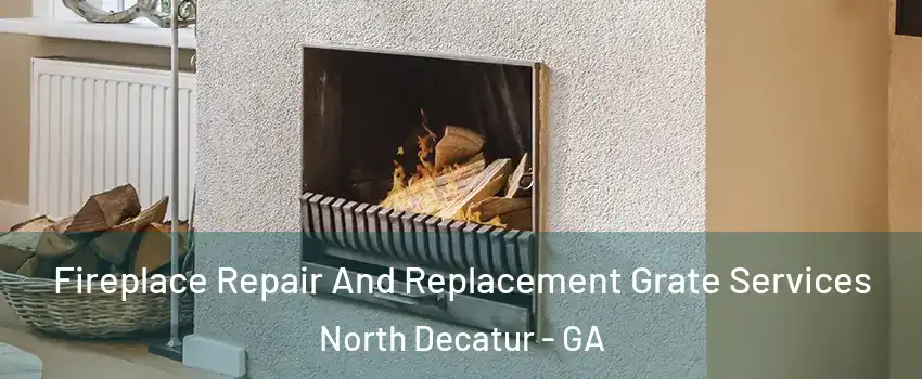 Fireplace Repair And Replacement Grate Services North Decatur - GA