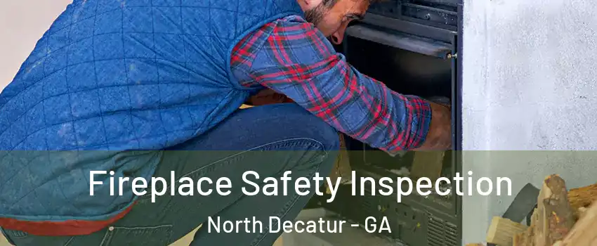 Fireplace Safety Inspection North Decatur - GA