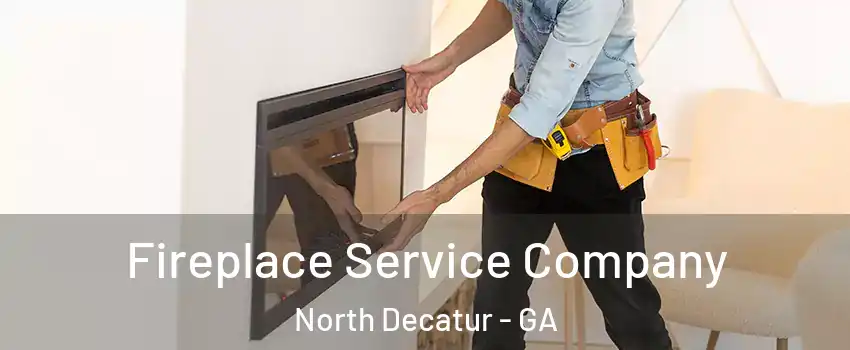  Fireplace Service Company North Decatur - GA