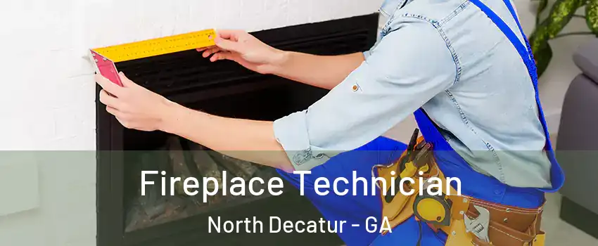 Fireplace Technician North Decatur - GA