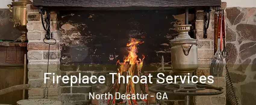 Fireplace Throat Services North Decatur - GA