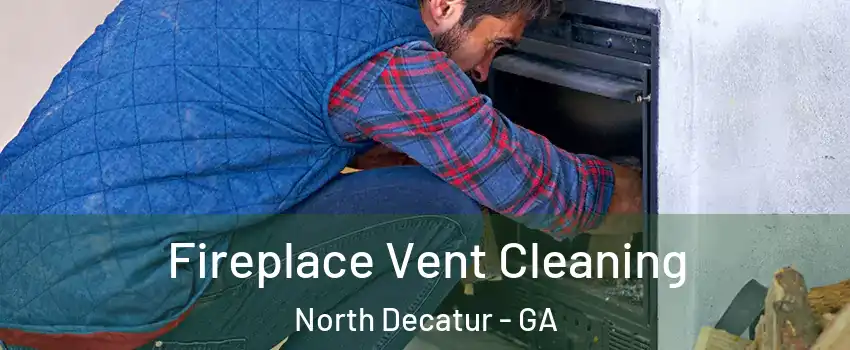 Fireplace Vent Cleaning North Decatur - GA