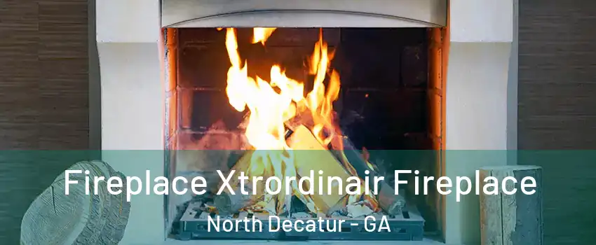  Fireplace Xtrordinair Fireplace North Decatur - GA