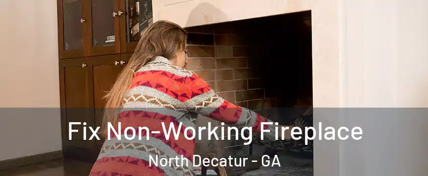 Fix Non-Working Fireplace North Decatur - GA