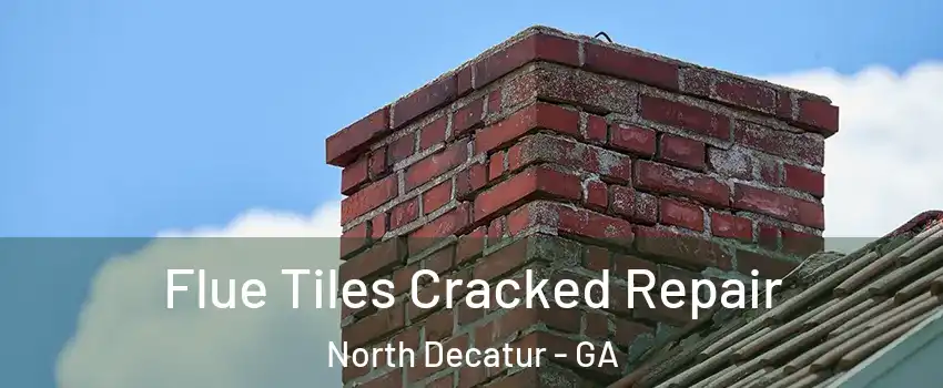 Flue Tiles Cracked Repair North Decatur - GA