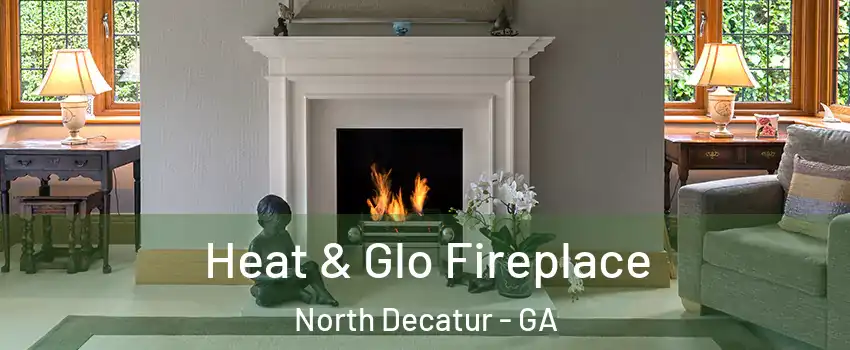 Heat & Glo Fireplace North Decatur - GA