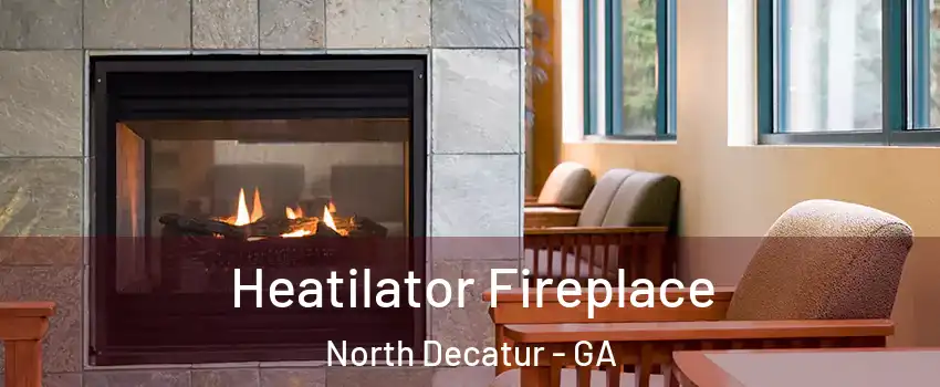 Heatilator Fireplace North Decatur - GA