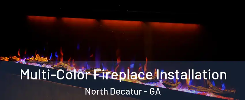 Multi-Color Fireplace Installation North Decatur - GA