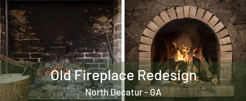 Old Fireplace Redesign North Decatur - GA