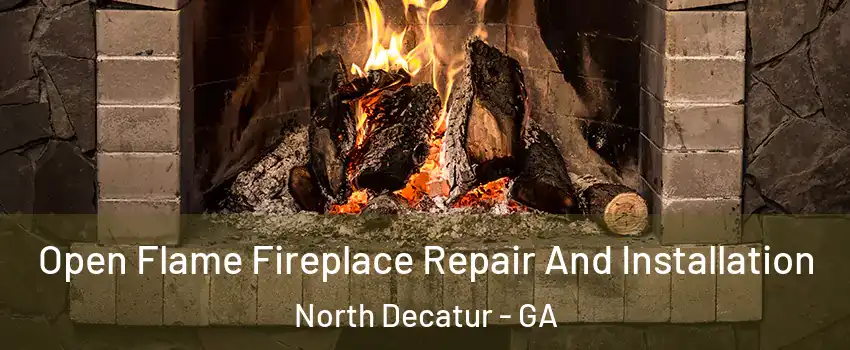  Open Flame Fireplace Repair And Installation North Decatur - GA