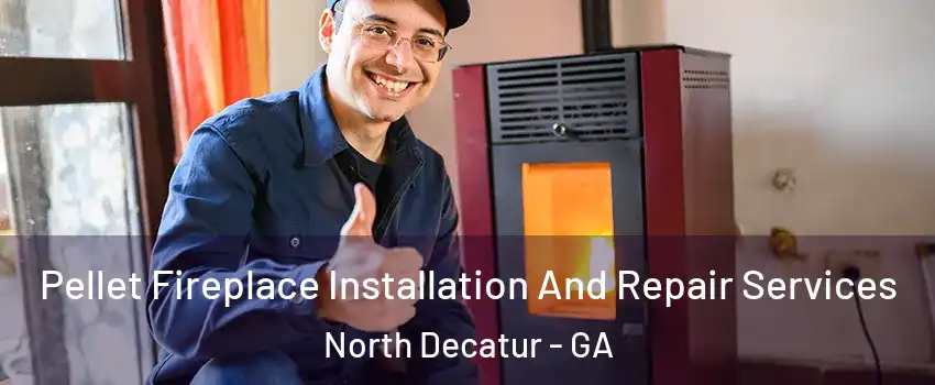  Pellet Fireplace Installation And Repair Services North Decatur - GA