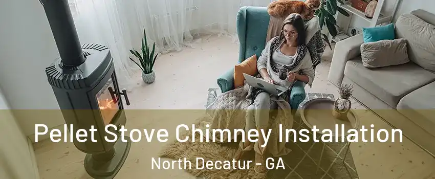Pellet Stove Chimney Installation North Decatur - GA