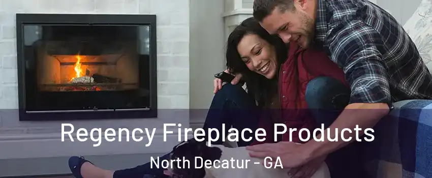 Regency Fireplace Products North Decatur - GA