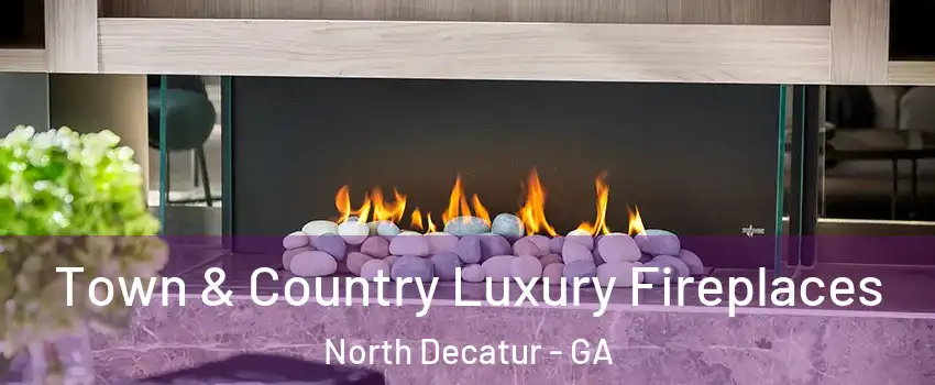  Town & Country Luxury Fireplaces North Decatur - GA