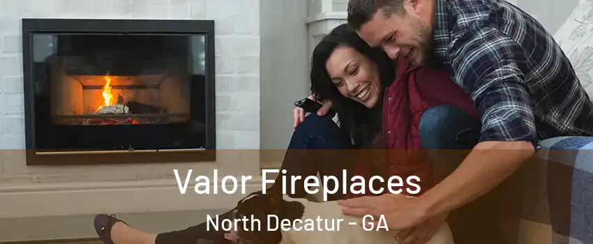 Valor Fireplaces North Decatur - GA